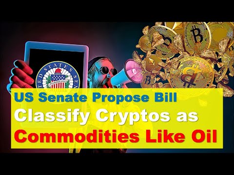 US Senate Propose Bill Classify Cryptos as Commodities Like Oil