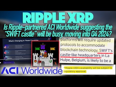 Ripple XRP: Is Ripple-Partnered ACI Worldwide Suggesting The Castle Will Be Busy By Q4 2024?