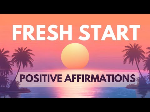 Affirmations for New Beginnings | Fresh Start Positive Affirmations