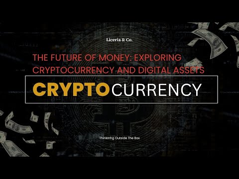 The Future of Money: Exploring Cryptocurrency and Digital Assets