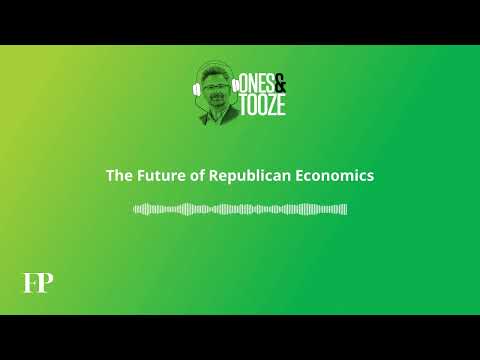 The Future of Republican Economics | Ones and Tooze Ep. 148 | An FP Podcast