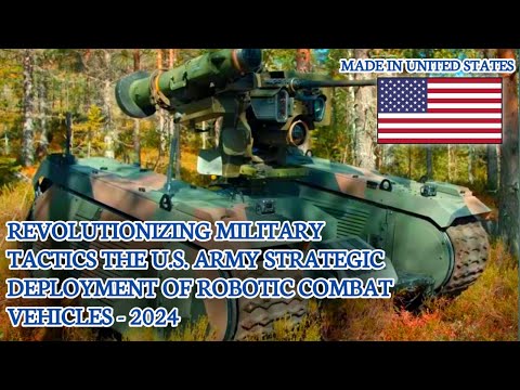 Transforming Warfare The U.S. Army&#039;s Bold Leap into RCV Robotic Combat Vehicles - 2024