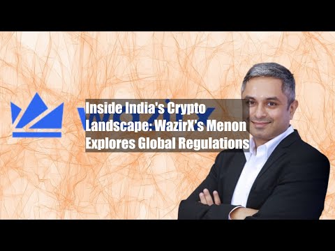 Inside India&#039;s Crypto Landscape: WazirX&#039;s Menon Explores Global Regulations