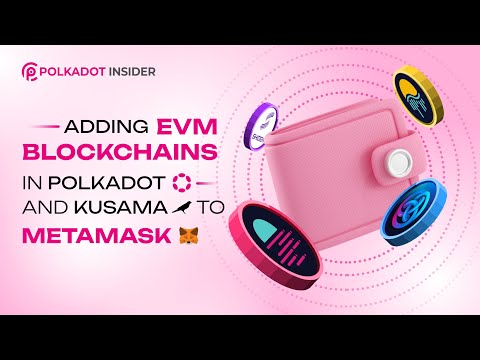 How To Add EVM Blockchains In Polkadot &amp; Kusama To Metamask