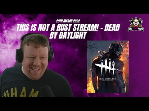 This is not a rust stream! - Dead by Daylight - BigTaffMan Stream VOD 29-3-22