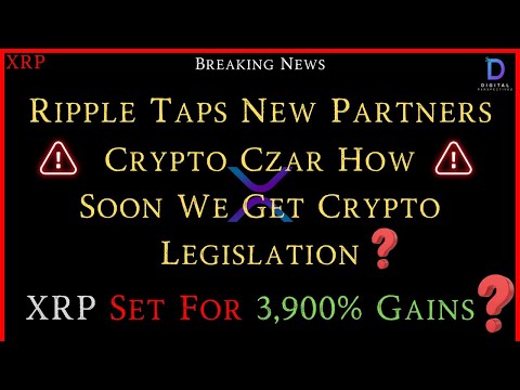 XRP-Ripple Taps New Partners - Crypto Czar-How Soon Crypto Legislation? - XRP Set For 3,900% Gains?