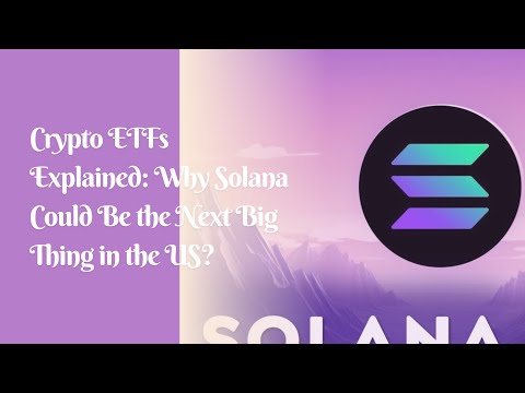 Crypto ETFs Explained: Why Solana Could Be the Next Big Thing in the US?