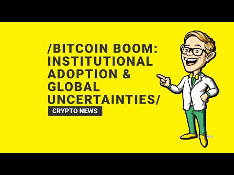 Bitcoin Boom: Navigating Institutional Adoption Amid Global Uncertainties