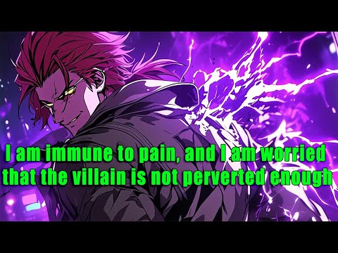 I am immune to pain, and I am worried that the villain is not perverted enough